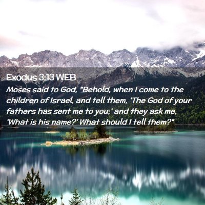 Picture 02 - Exodus 3:13 WEB - Moses said to God, 