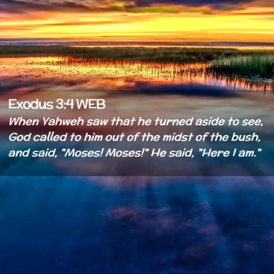 Picture 02 - Exodus 3:4 WEB - When Yahweh saw that he turned aside to see, God - Bible Verse Picture