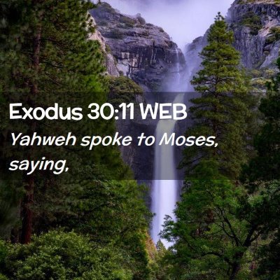 Picture 02 - Exodus 30:11 WEB - Yahweh spoke to Moses, - Bible Verse Picture