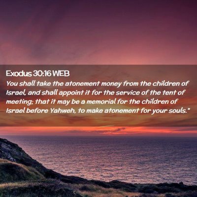 Picture 02 - Exodus 30:16 WEB - You shall take the atonement money from the - Bible Verse Picture