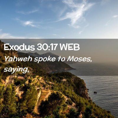 Picture 02 - Exodus 30:17 WEB - Yahweh spoke to Moses, - Bible Verse Picture