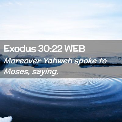 Picture 02 - Exodus 30:22 WEB - Moreover Yahweh spoke to Moses, - Bible Verse Picture