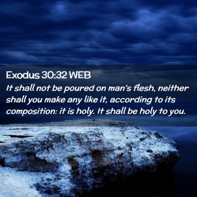 Picture 02 - Exodus 30:32 WEB - It shall not be poured on man's flesh, neither - Bible Verse Picture