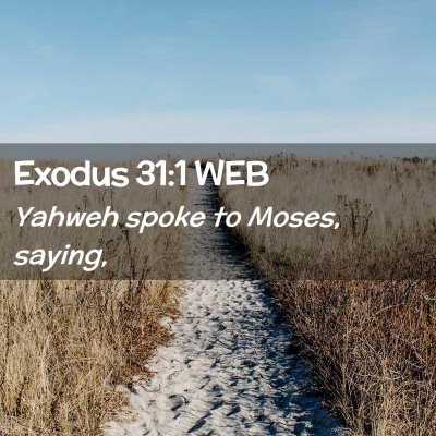 Picture 02 - Exodus 31:1 WEB - Yahweh spoke to Moses, - Bible Verse Picture