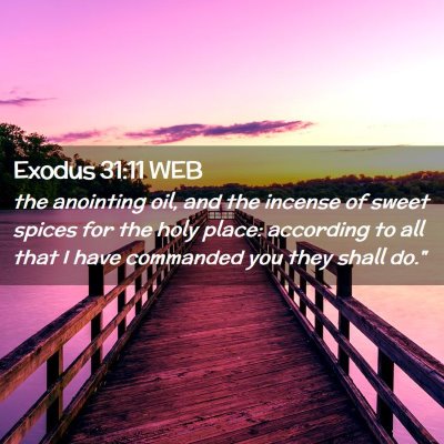 Picture 02 - Exodus 31:11 WEB - the anointing oil, and the incense of sweet - Bible Verse Picture