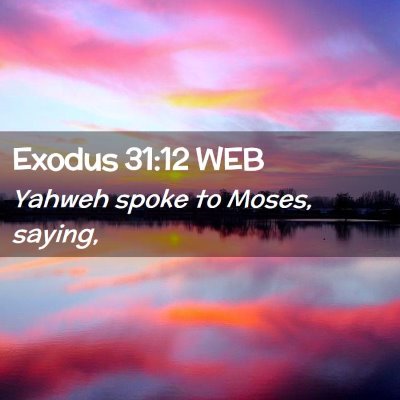 Picture 02 - Exodus 31:12 WEB - Yahweh spoke to Moses, - Bible Verse Picture