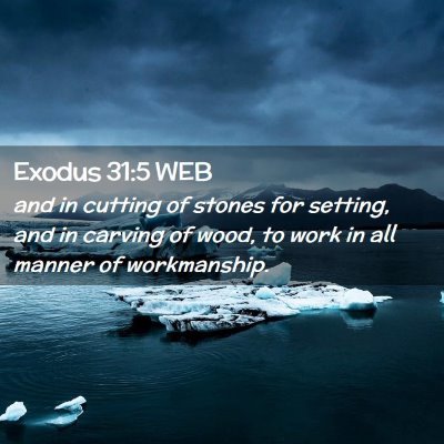 Picture 02 - Exodus 31:5 WEB - and in cutting of stones for setting, and in - Bible Verse Picture