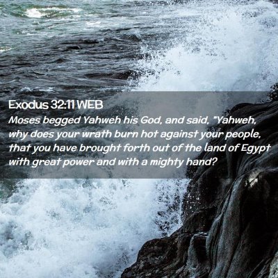 Picture 02 - Exodus 32:11 WEB - Moses begged Yahweh his God, and said, 