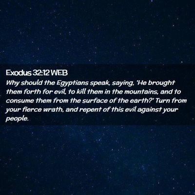Picture 02 - Exodus 32:12 WEB - Why should the Egyptians speak, saying, 'He - Bible Verse Picture