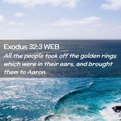 Picture 02 - Exodus 32:3 WEB - All the people took off the golden rings which - Bible Verse Picture