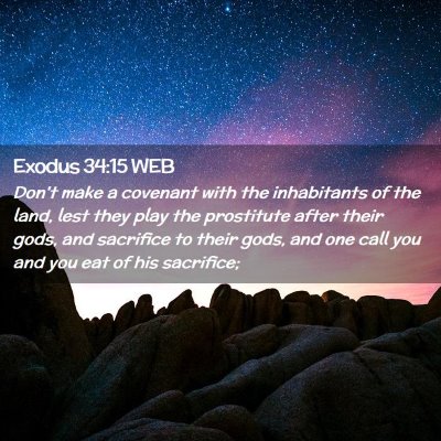 Picture 02 - Exodus 34:15 WEB - Don't make a covenant with the inhabitants of the - Bible Verse Picture