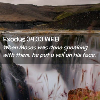 Picture 02 - Exodus 34:33 WEB - When Moses was done speaking with them, he put a - Bible Verse Picture