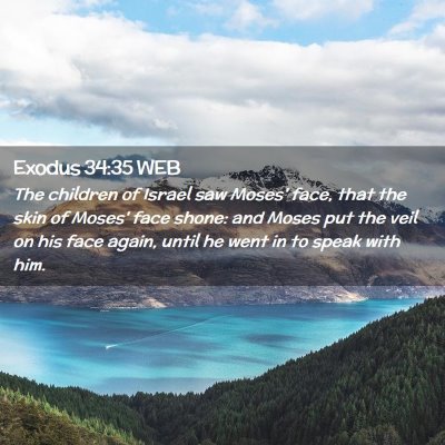 Picture 02 - Exodus 34:35 WEB - The children of Israel saw Moses' face, that the - Bible Verse Picture