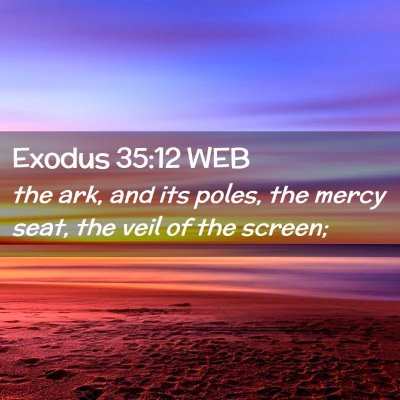 Picture 02 - Exodus 35:12 WEB - the ark, and its poles, the mercy seat, the veil - Bible Verse Picture