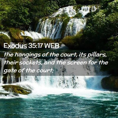 Picture 02 - Exodus 35:17 WEB - the hangings of the court, its pillars, their - Bible Verse Picture