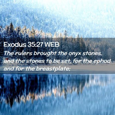 Picture 02 - Exodus 35:27 WEB - The rulers brought the onyx stones, and the - Bible Verse Picture