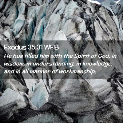 Picture 02 - Exodus 35:31 WEB - He has filled him with the Spirit of God, in - Bible Verse Picture