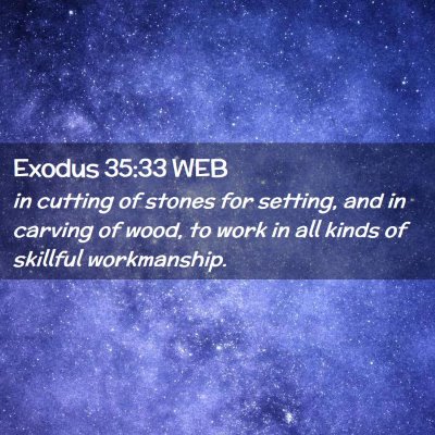 Picture 02 - Exodus 35:33 WEB - in cutting of stones for setting, and in carving - Bible Verse Picture