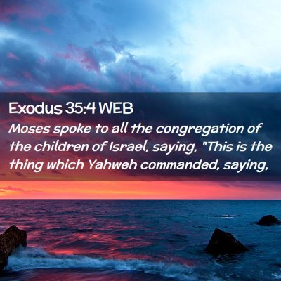 Picture 02 - Exodus 35:4 WEB - Moses spoke to all the congregation of the - Bible Verse Picture