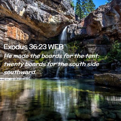 Picture 02 - Exodus 36:23 WEB - He made the boards for the tent: twenty boards - Bible Verse Picture