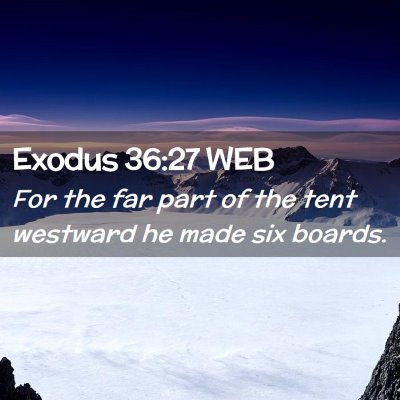 Picture 02 - Exodus 36:27 WEB - For the far part of the tent westward he made six - Bible Verse Picture