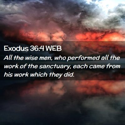 Picture 02 - Exodus 36:4 WEB - All the wise men, who performed all the work of - Bible Verse Picture