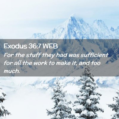 Picture 02 - Exodus 36:7 WEB - For the stuff they had was sufficient for all the - Bible Verse Picture