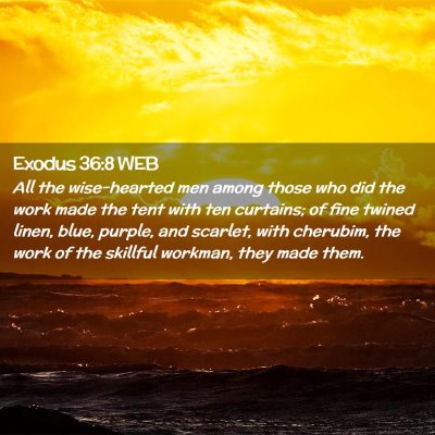 Picture 02 - Exodus 36:8 WEB - All the wise-hearted men among those who did the - Bible Verse Picture