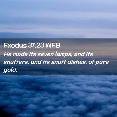 Picture 02 - Exodus 37:23 WEB - He made its seven lamps, and its snuffers, and - Bible Verse Picture