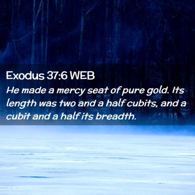 Picture 02 - Exodus 37:6 WEB - He made a mercy seat of pure gold. Its length was - Bible Verse Picture