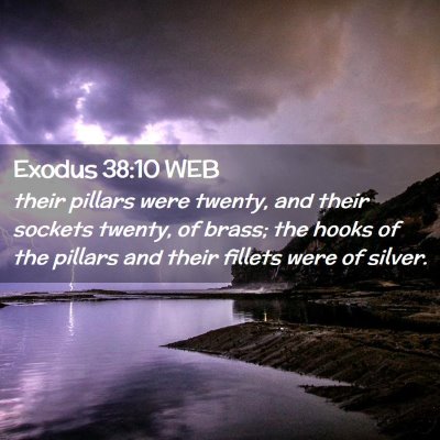 Picture 02 - Exodus 38:10 WEB - their pillars were twenty, and their sockets - Bible Verse Picture