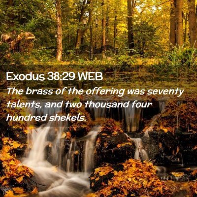 Picture 02 - Exodus 38:29 WEB - The brass of the offering was seventy talents, - Bible Verse Picture