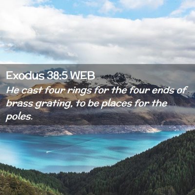 Picture 02 - Exodus 38:5 WEB - He cast four rings for the four ends of brass - Bible Verse Picture