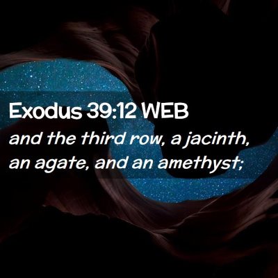 Picture 02 - Exodus 39:12 WEB - and the third row, a jacinth, an agate, and an - Bible Verse Picture