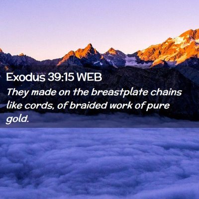Picture 02 - Exodus 39:15 WEB - They made on the breastplate chains like cords, - Bible Verse Picture