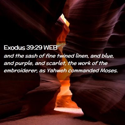 Picture 02 - Exodus 39:29 WEB - and the sash of fine twined linen, and blue, and - Bible Verse Picture