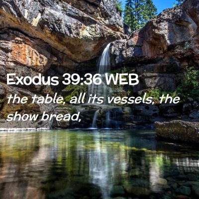 Picture 02 - Exodus 39:36 WEB - the table, all its vessels, the show - Bible Verse Picture