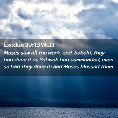 Picture 02 - Exodus 39:43 WEB - Moses saw all the work, and, behold, they had - Bible Verse Picture