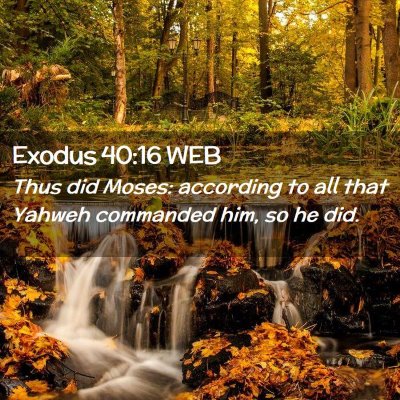 Picture 02 - Exodus 40:16 WEB - Thus did Moses: according to all that Yahweh - Bible Verse Picture