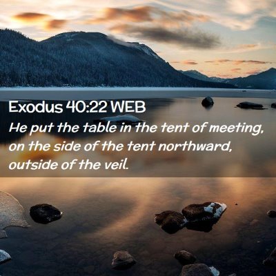 Picture 02 - Exodus 40:22 WEB - He put the table in the tent of meeting, on the - Bible Verse Picture