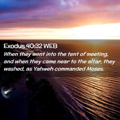 Picture 02 - Exodus 40:32 WEB - When they went into the tent of meeting, and when - Bible Verse Picture