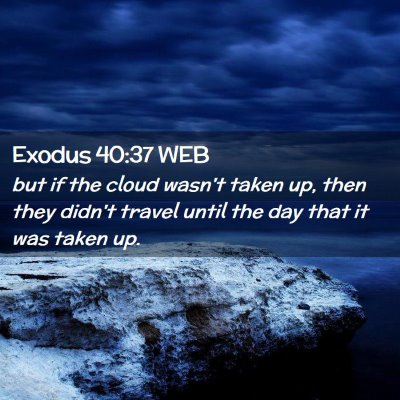 Picture 02 - Exodus 40:37 WEB - but if the cloud wasn't taken up, then they - Bible Verse Picture