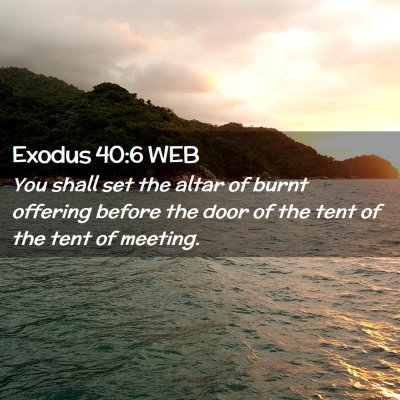 Picture 02 - Exodus 40:6 WEB - You shall set the altar of burnt offering before - Bible Verse Picture