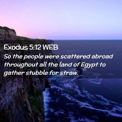 Picture 02 - Exodus 5:12 WEB - So the people were scattered abroad throughout - Bible Verse Picture