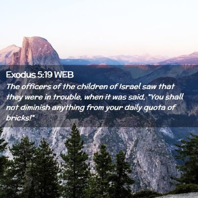 Picture 02 - Exodus 5:19 WEB - The officers of the children of Israel saw that - Bible Verse Picture