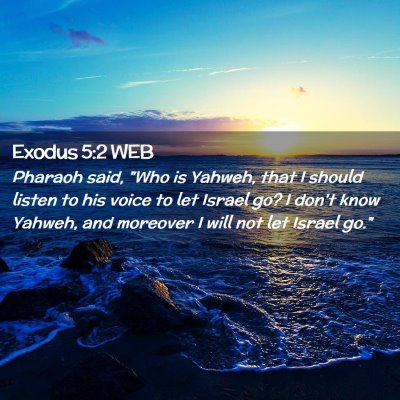 Picture 02 - Exodus 5:2 WEB - Pharaoh said, 