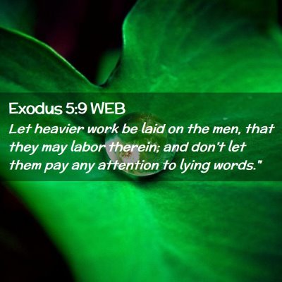 Picture 02 - Exodus 5:9 WEB - Let heavier work be laid on the men, that they - Bible Verse Picture