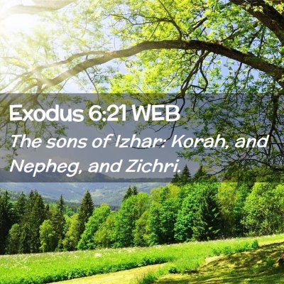 Picture 02 - Exodus 6:21 WEB - The sons of Izhar: Korah, and Nepheg, and - Bible Verse Picture