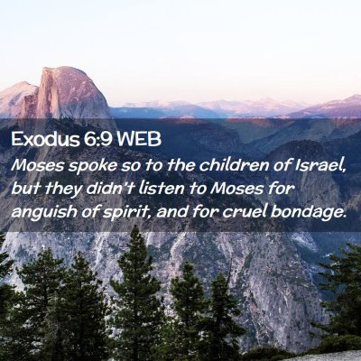 Picture 02 - Exodus 6:9 WEB - Moses spoke so to the children of Israel, but - Bible Verse Picture