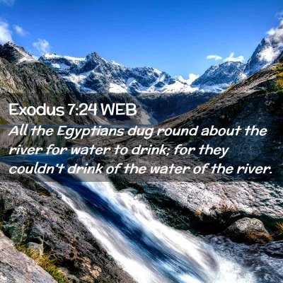 Picture 02 - Exodus 7:24 WEB - All the Egyptians dug round about the river for - Bible Verse Picture